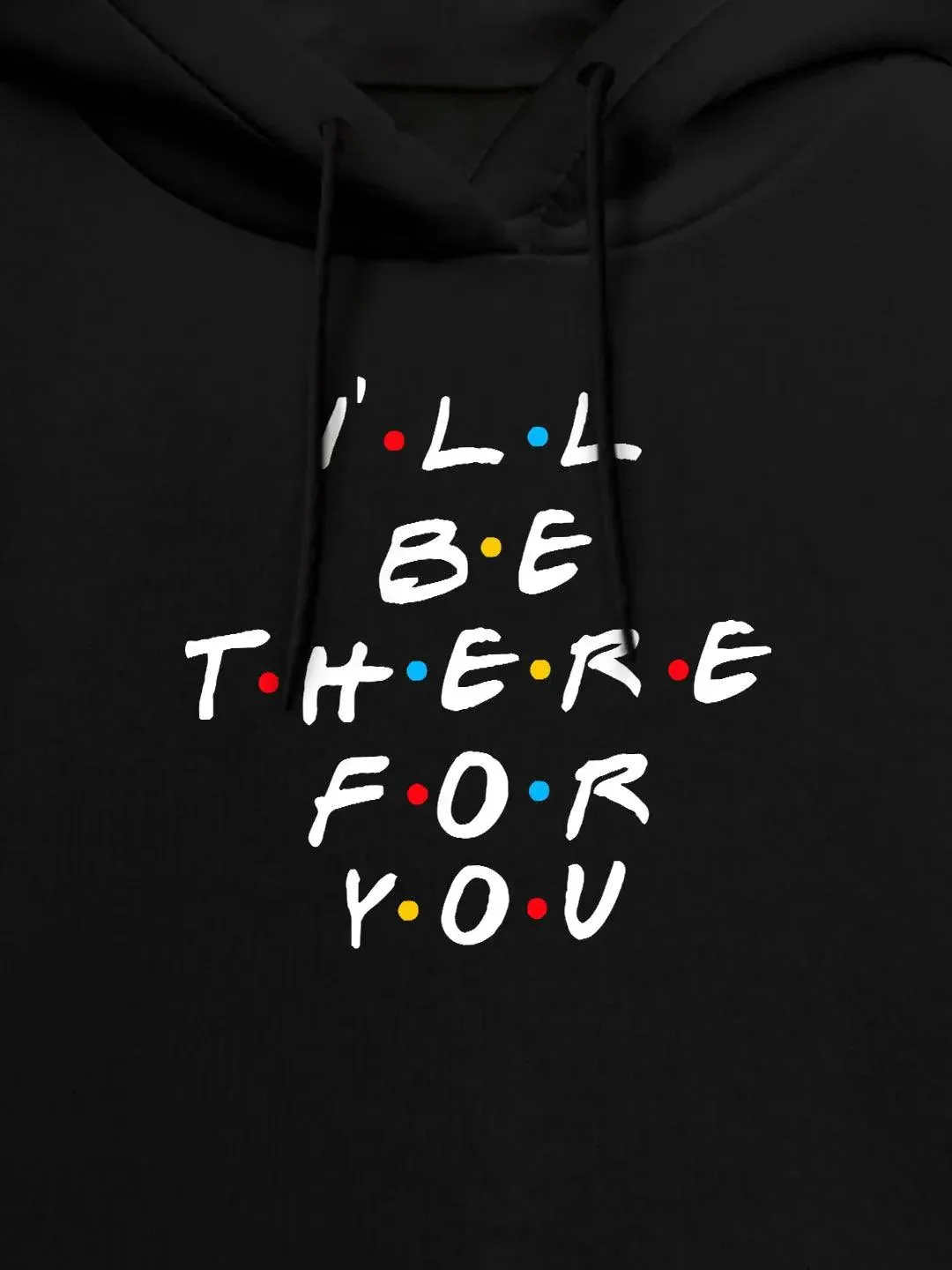 Friends - I'll Be there For You =  Womens Hoodie Black Colour (No Cod Allowed On This Product)- Prepaid Orders Only