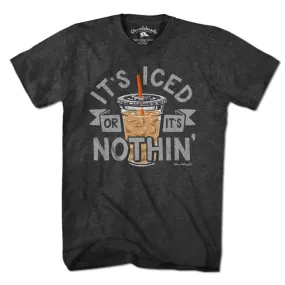 It's Iced Or It's Nothin' Coffee T-Shirt: Unisex / M /Chowdaheadz -